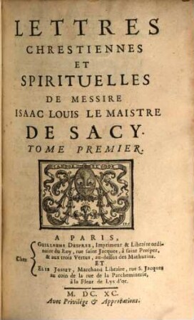 Lettres Chrestiennes Et Spirituelles De Messire Isaac Louis Le Maistre De Sacy, 1