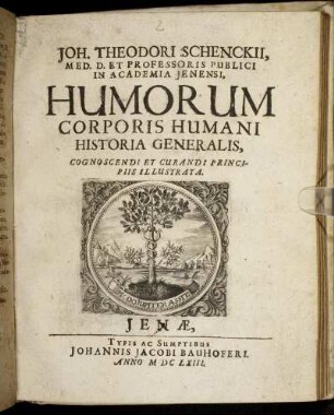Joh. Theodori Schenckii, Med. D. Et Professoris Publici In Academia Ienensi, Humorum Corporis Humani Historia Generalis, Cognoscendi Et Curandi Principiis Illustrata