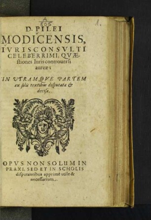 D. Pilei Modicensis, Ivris Consvlti Celeberrimi, Qvaestiones Iuris ...