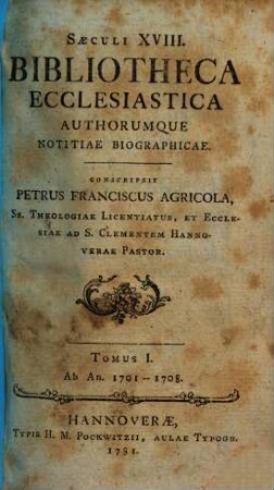 Saeculi XVIII. Bibliotheca Ecclesiastica Authorumque Notitiae Biographicae, T. I.. Ab An. 1701 - 1708