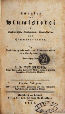 Annalen der Blumisterei für Gartenbesitzer, Kunstgärtner, Saamenhändler und Blumenfreunde : Beschreibung seltner und neuer vorzüglicher Blumen und Ziergewächse sammt deren Kultur- und Vermehrungsmethoden bewährter Gärtner und praktischer Blumenfreunde für Gartenbesitzer, Kunstgärtner, Saamenhändler und Blumenfreunde. 9. 1833