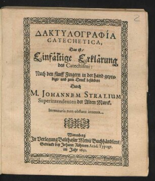 Daktylographia Catechetica, Das ist/ Einfältige Erklärung des Catechismi