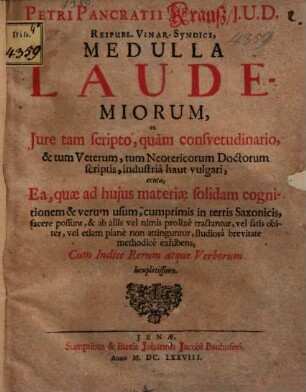 Petri Pancratii Krausz, J.U.D. Reipubl. Vinar. Syndici, Medulla Laudemiorum : ex Jure tam scripto, quàm consvetudinario, & tum Veterum, tum Neotericorum Doctorum scriptis, industriâ haut vulgari, eruta, Ea, quæ ad hujus materiae solidam cognitionem & verum usum, cumprimis in terris Saxonicis, facere possunt, & ab aliis vel nimis prolixè tractantur, vel satis obiter, vel etiam planè non attinguntur, studiosâ brevitate methodicè exhibens, Cum Indice Rerum atque Verborum locupletissimo