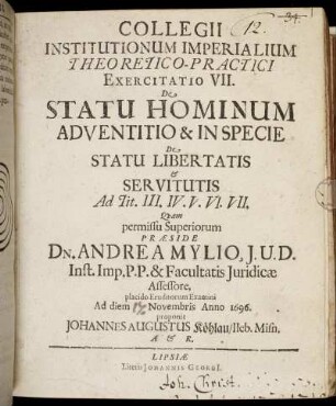 Collegii Institutionum Imperialium Theoretico-Practici Exercitatio VII. De Statu Hominum Adventitio & In Specie De Statu Libertatis : Ad Tit. III. IV. V. VI. VII.