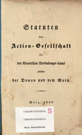 Statuten der Actien-Gesellschaft für den Bayerischen Verbindungs-Canal zwischen der Donau und dem Main : März, 1836