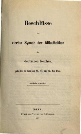 Beschlüsse der ... Synode der Altkatholiken des Deutschen Reiches, gehalten zu Bonn. 4. 1877
