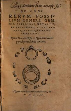 De Omni Rervm Fossilivm Genere, Gemmis, Lapidibvs, Metallis, Et Hvivsmodi : Libri Aliqvot, Pleriqve Nvnc Primvm Editi