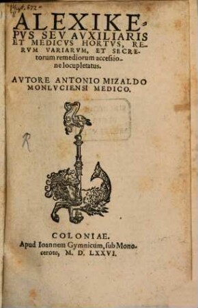 Alexikepus : seu auxiliaris et medicus hortus, rerum variarum, et secretorum remediorum accessione locupletatus