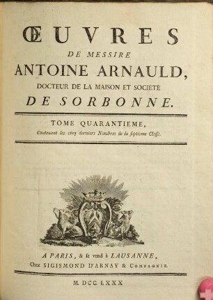Oeuvres de Messire Antoine Arnauld, 40. Contenant les cinq derniers nombres de la septieme classe