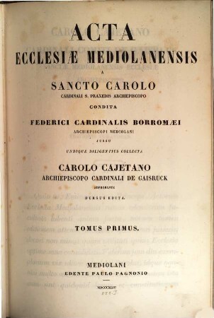 Acta ecclesiae Mediolanensis a S. Carolo Card : Archiep. condita. Federici Cardin. Bouomaei. jufau colle ??. 1