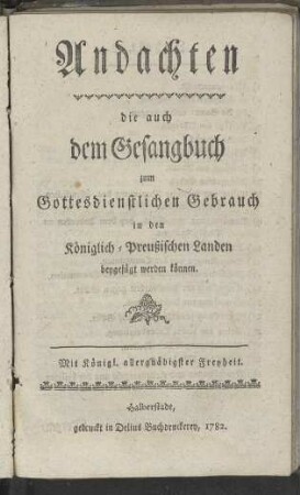Andachten die auch dem Gesangbuch zum Gottesdienstlichen Gebrauch in den Königlich-Preußischen Landen beygefügt werden können