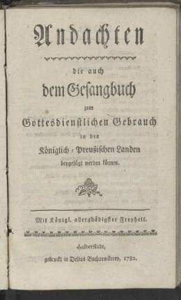 Andachten die auch dem Gesangbuch zum Gottesdienstlichen Gebrauch in den Königlich-Preußischen Landen beygefügt werden können