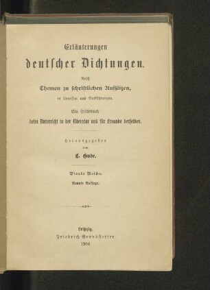 Reihe 4: Erläuterungen deutscher Dichtungen : nebst Themen zu schriftlichen Aufsätzen, in Umrissen und Ausführungen ; ein Hülfsbuch beim Unterricht in der Literatur und für Freunde derselben