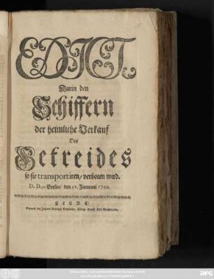Edict, Darin den Schiffern der heimliche Verkauf Des Getreides, so sie transportiren, verboten wird : De Dato Berlin, den 12. Januarii 1749.