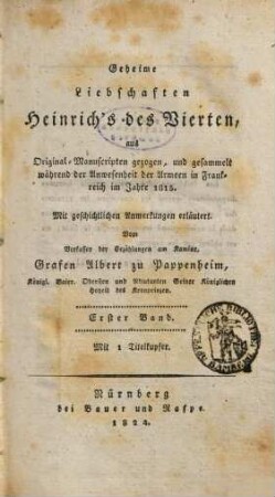 Geheime Liebschaften Heinrichs des Vierten aus Original-Manuscripten ... : mit geschichtlichen Anmerkungen erläutert. 1 : mit 1 Titelkupfer