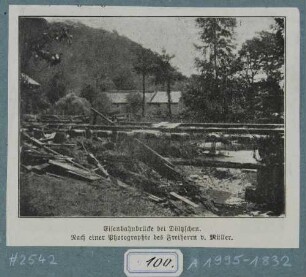 Eine vom Hochwasser am 30./31. 7. 1897 zerstörte Eisenbahnbrücke unterhalb von Dölzschen (Dresden) im Plauenschen Grund bei Dresden