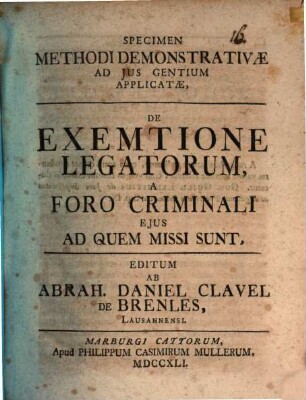 Specimen methodi demonstrativae ad jus gentium applicatae, de exemtione legatorum a foro criminali ejus ad quem missi sunt