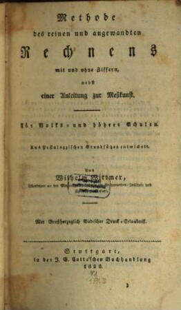 Methode des reinen und angewandten Rechnens mit und ohne Ziffern : nebst einer Anleitung zur Meßkunst ; für Volks- und höhere Schulen ; aus Pestalozzischen Grundsätzen entwickelt