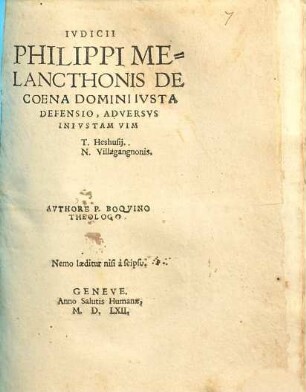 Ivdicii Philippi Melancthonis De Coena Domini Ivsta Defensio, Adversus Iniustam Vim T. Heshusij, N. Villagangnonis