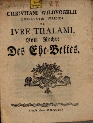 Christiani Wildvogelii Dissertatio Ivridica, De Ivre Thalami : = Vom Rechte Des Ehe-Bettes
