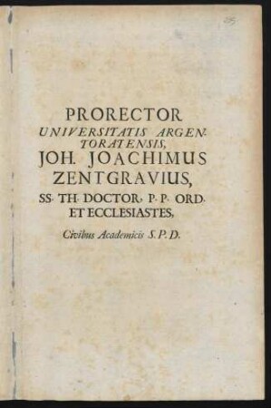 Prorector Universitatis Argentoratensis, Joh. Joachimus Zentgravius ... Civibus Academicis S. P. D. : [P.P. Argentorati d. 12. Ian. A. O. R. 1696]