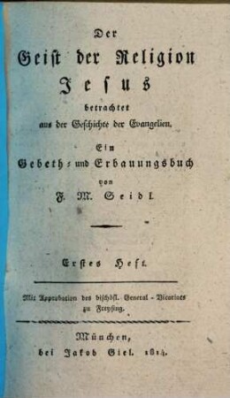 Der Geist der Religion Jesus betrachtet aus der Geschichte der Evangelien : ein Gebeth- und Erbauungsbuch, 1