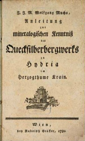 J.J.M. Wolfgang Mucha, Anleitung zur mineralogischen Kenntniß des Quecksilberbergwerks zu Hydria im Herzogthum Krain