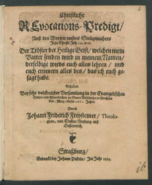 Christliche Revocations-Predigt/ Auß den Worten unsers Seeligmachers Jesu Christi Joh. 14. v. 26. : Der Tröster der Heilige Geist/ welchen mein Vatter senden wird in meinem Namen ...