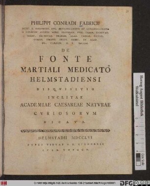 Philippi Conradi Fabricii ... De Fonte Martiali Medicato Helmstadiensi Disqvisitio Inclitae Academiae Caesareae Natvrae Cvriosorvm Dicata