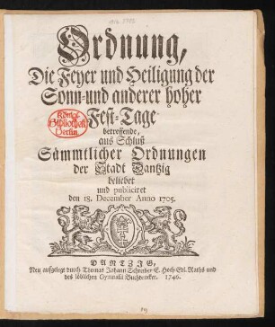Ordnung, Die Feyer und Heiligung der Sonn- und anderer hoher Fest-Tage betreffende, aus Schluß Sämmtlicher Ordnungen der Stadt Dantzig beliebet und publiciret den 18. December Anno 1705.