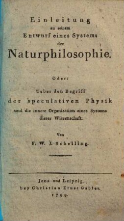 Einleitung zu seinem Entwurf eines Systems der Naturphilosophie : Oder: Ueber den Begriff der speculativen Physik und die innere Organisation dieser Wissenschaft