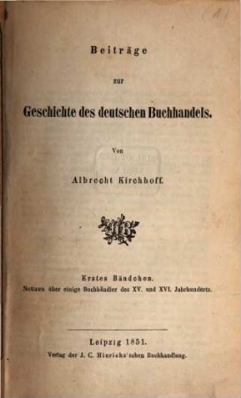Beiträge zur Geschichte des deutschen Buchhandels. 1, Notizen über einige Buchhändler des XV. und XVI. Jahrhunderts