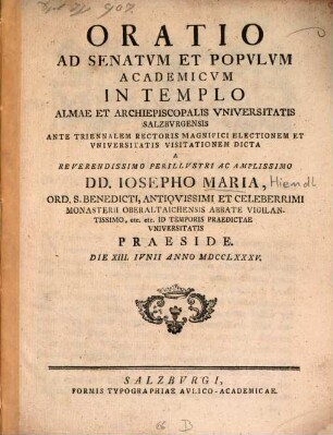 Oratio Ad Senatvm Et Popvlvm Academicvm In Templo Almae Et Archiepiscopalis Vniversitatis Salzbvrgensis Ante Triennalem Rectoris Magnifici Electionem Et Vniversitatis Visitationem Dicta
