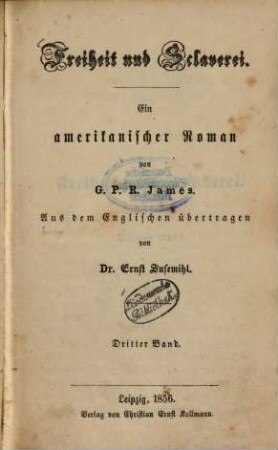 Freiheit und Sclaverei : Ein amerikanischer Roman von G. P. R. James. Aus dem Englischen übertragen von Ernst Susemihl, 3