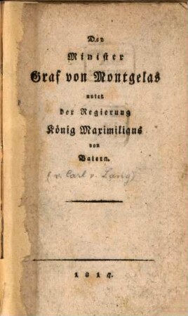 Der Minister Graf von Montgelas unter der Regierung König Maximilians von Baiern