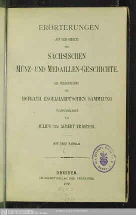 [1]: Erörterungen auf dem Gebiete der sächsischen Münz- und Medaillen-Geschichte : bei Verzeichnung der Hofrath Engelhardt'schen Sammlung veröffentlicht