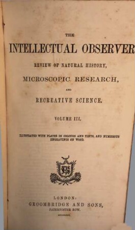 The Intellectual observer : review of natural history, microscopic research, and recreative science. 3. 1863