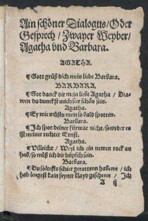 Ain schöner Dialogus/ Oder Gesprech/ Zwayer Weyber/ Agatha und Barbara.