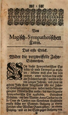 Hundert Acht und Dreißig Gantz Neu-entdeckte Geheimnisse Oder Sonderbare bißher unbekannte und noch nie an das Tages-Licht gegebene Secrete : Von allerhand Magischen, Spagyrischen, Sympathetischen und Antipathetischen Kunststücken, derer eines allein den Collectorem öffters 12. 20. auch 30. Reichsthaler gekostet: Anjetzo nach dessen Ableiben dem Publico zum Besten im Druck gegeben