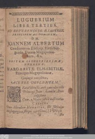 Lugubrium Liber Tertius. Ad Reverendiss. Illustriss. Principem Ac Dominum, Dn. Joannem Albertum Coadiutorem Episcop. Ratzeburgensis, Ducem Megapolitanum, & c. ...