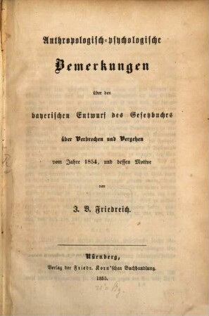 Anthropologisch-psychologische Bemerkungen über den bayerischen Entwurf des Gesetzbuches über Verbrechen und Vergehen vom Jahre 1854, und dessen Motive