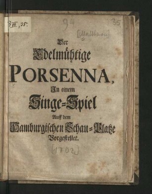 Der Edelmühtige Porsenna : In einem Singe-Spiel Auff dem Hamburgischen Schau-Platze Vorgestellet