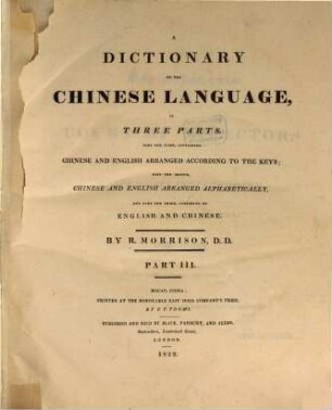 A dictionary of the chinese language : in three parts ; first part containing Chinese and English, arranged according to the radicals, second part, Chinese and English arranged alphabetically and third part English and Chinese. 3