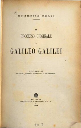 Il processo originale di Galileo Galilei : Nuova edizione accresciuta, corretta e preceduta da un'avvertenza
