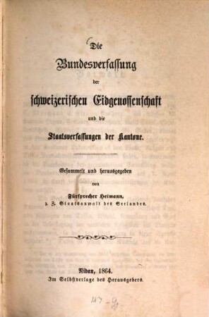 Die Bundesverfassung der schweizerischen Eidgenossenschaft und die Staatsverfassungen der Kantone