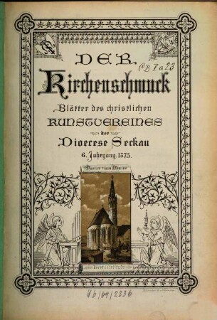 Der Kirchenschmuck : Blätter d. Christlichen Kunstvereines der Diöcese Seckau. 6. 1875