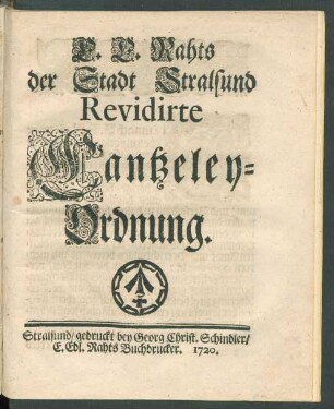 E. E. Rahts der Stadt Stralsund Revidirte Cantzeley-Ordnung