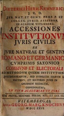 Accessiones institutionum iuris civilis ex iure naturae et gentium Romano et Germanico cumprimis Saxonico communi et electorali