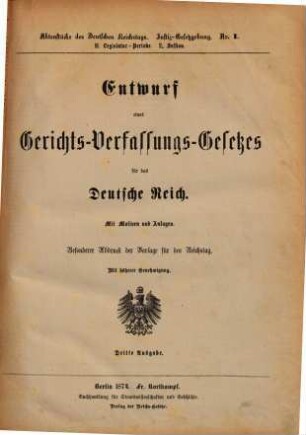 Entwurf eines Gerichts-Verfassungs-Gesetzes für das Deutsche Reich : mit Motiven und Anlagen. Besonderer Abdruck der Vorlage für den Reichstag