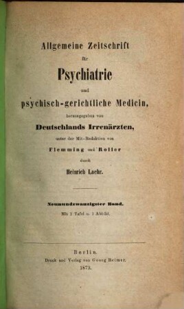 Allgemeine Zeitschrift für Psychiatrie und psychisch-gerichtliche Medizin : hrsg. von Deutschlands Irrenärzten. 29, 29. 1873